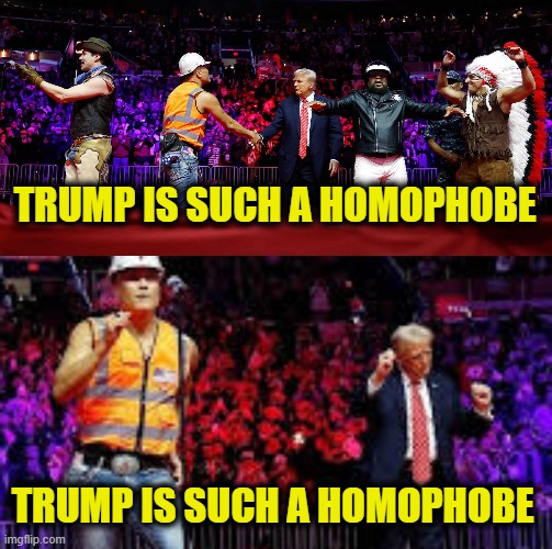 More Leftist Logic | TRUMP IS SUCH A HOMOPHOBE; TRUMP IS SUCH A HOMOPHOBE | made w/ Imgflip meme maker