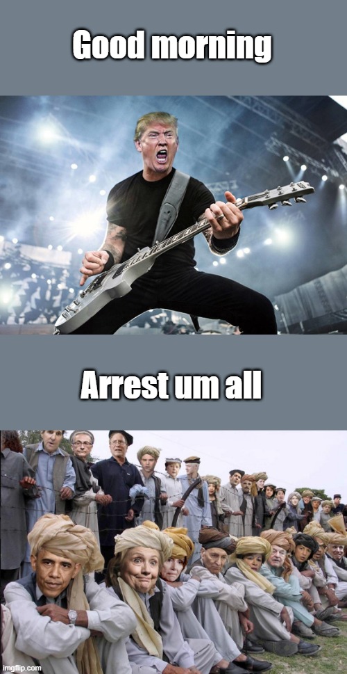 Good morning; Arrest um all | made w/ Imgflip meme maker