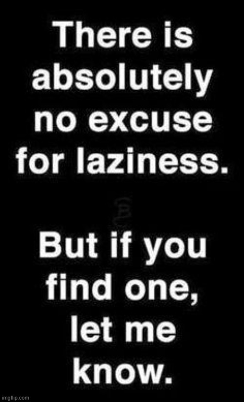 Laziness -- Find a cure | image tagged in laziness,imgflip humor,excuses,let me know,good at ir,procrastination | made w/ Imgflip meme maker