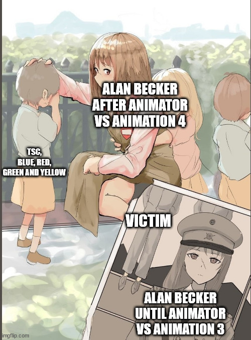 anime nazi past | ALAN BECKER AFTER ANIMATOR VS ANIMATION 4; TSC, BLUE, RED, GREEN AND YELLOW; VICTIM; ALAN BECKER UNTIL ANIMATOR VS ANIMATION 3 | image tagged in anime nazi past | made w/ Imgflip meme maker