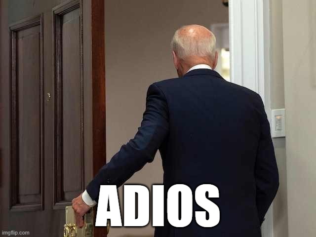 Adios Moron | ADIOS | image tagged in joe biden walking away,moron,idiot,incompetence,libtard | made w/ Imgflip meme maker