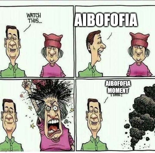 Aibofofia, the fear of palindromes... | AIBOFOFIA; AIBOFOFIA MOMENT | image tagged in works every time | made w/ Imgflip meme maker