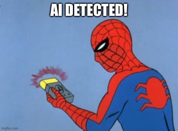 spiderman detector | AI DETECTED! | image tagged in spiderman detector | made w/ Imgflip meme maker