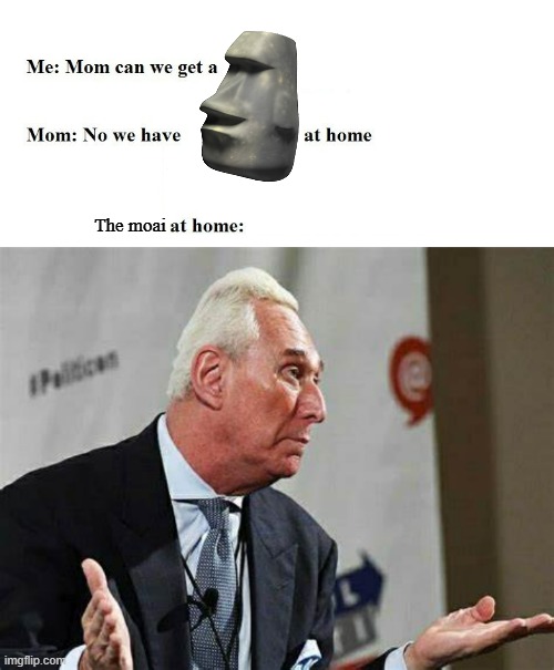 Temu Moai | The moai | image tagged in mom can we get x,roger stone | made w/ Imgflip meme maker