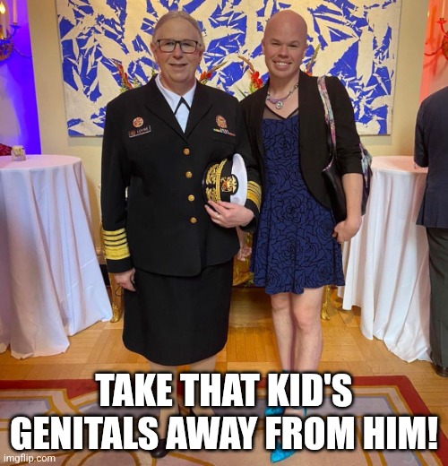 Rachel levine sam brinton transgender | TAKE THAT KID'S GENITALS AWAY FROM HIM! | image tagged in rachel levine sam brinton transgender | made w/ Imgflip meme maker