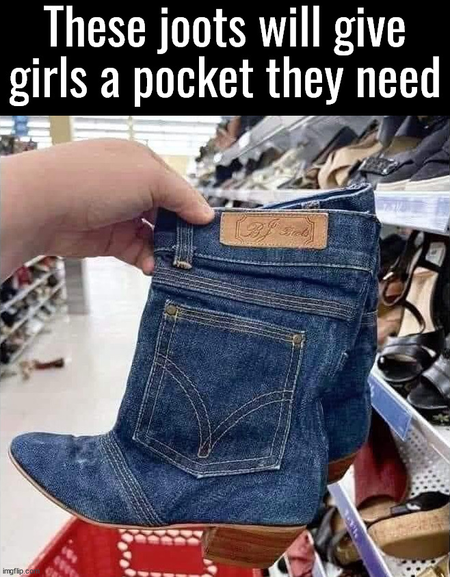 Girls pocket problems solved | These joots will give girls a pocket they need | image tagged in pockets,girls vs boys,modern problems,fashion | made w/ Imgflip meme maker