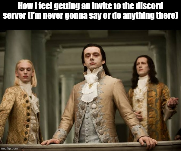 I actually haven't said shit there since someone invited me lol | How I feel getting an invite to the discord server (I'm never gonna say or do anything there) | made w/ Imgflip meme maker
