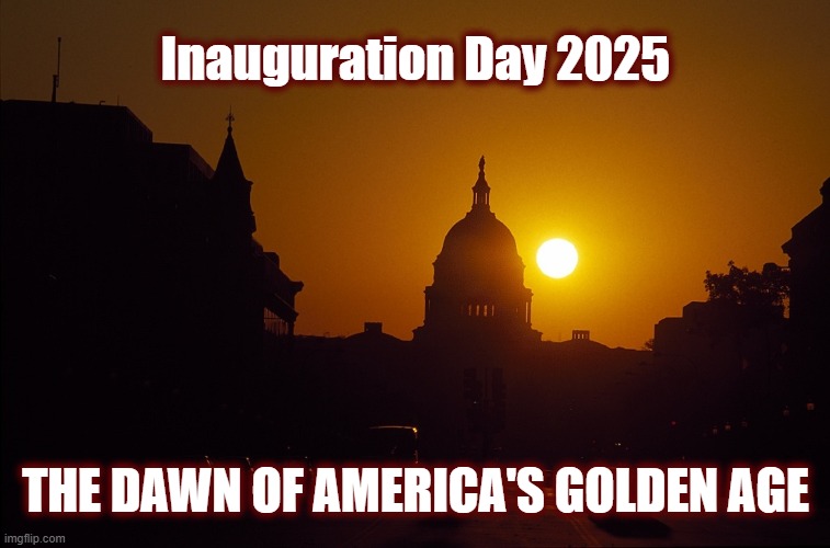 MAGA Goes Into Effect Nationwide Today! | Inauguration Day 2025; THE DAWN OF AMERICA'S GOLDEN AGE | image tagged in politics,maga,inauguration day 2025,trump inauguration,2025,justice is coming | made w/ Imgflip meme maker