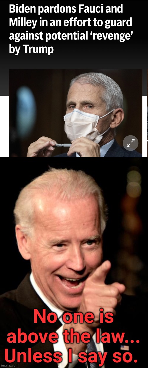 Above the Law | No one is above the law... Unless I say so. | image tagged in memes,smilin biden,i am above the law,hipocrisy,bye felicia | made w/ Imgflip meme maker