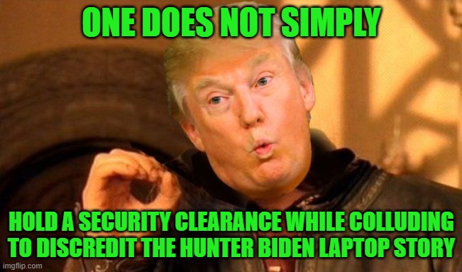 Trump to suspend security clearances for 51 former intelligence officers who Signed their names to a Lie | ONE DOES NOT SIMPLY; HOLD A SECURITY CLEARANCE WHILE COLLUDING TO DISCREDIT THE HUNTER BIDEN LAPTOP STORY | image tagged in one does not simply trump | made w/ Imgflip meme maker