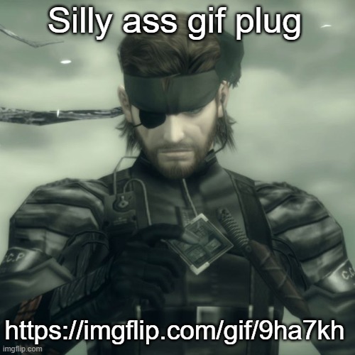 Metal Gear Solid Snake | Silly ass gif plug; https://imgflip.com/gif/9ha7kh | image tagged in metal gear solid snake | made w/ Imgflip meme maker