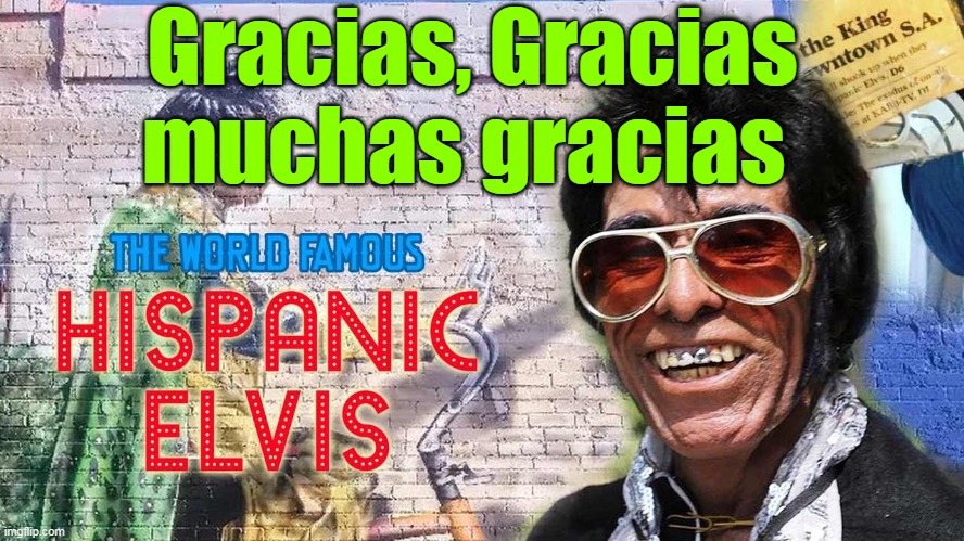 Gracias, Gracias muchas gracias | made w/ Imgflip meme maker