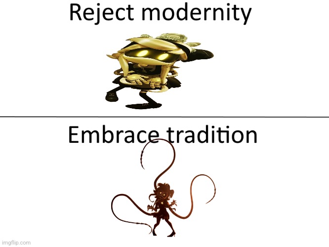 Reject modernity, Embrace tradition | image tagged in reject modernity embrace tradition | made w/ Imgflip meme maker