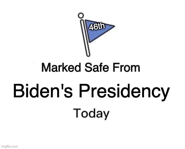 Marked Safe from Biden | 46th; Biden's Presidency | image tagged in memes,marked safe from | made w/ Imgflip meme maker
