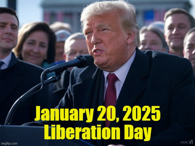 1/20/25 | January 20, 2025
Liberation Day | image tagged in trump,maga,donald j trump,fjb,golden age,mexico | made w/ Imgflip meme maker