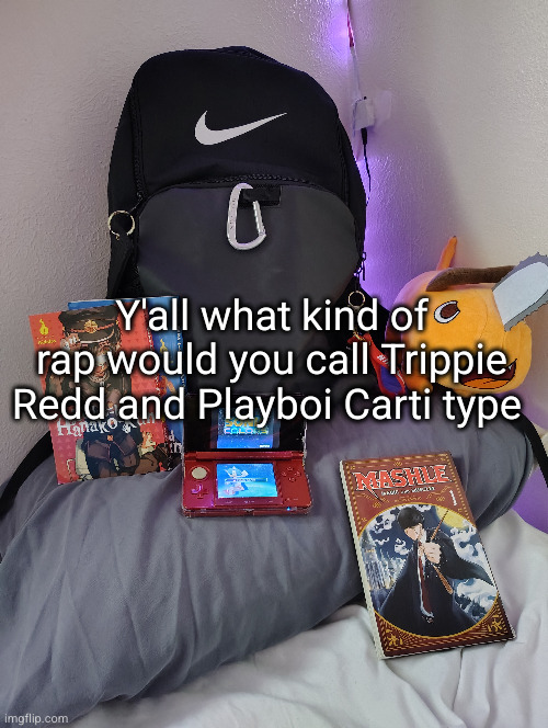 wake up it's the first of the month | Y'all what kind of rap would you call Trippie Redd and Playboi Carti type | image tagged in trippie redd,playboi carti,rap,music,songs,genre | made w/ Imgflip meme maker