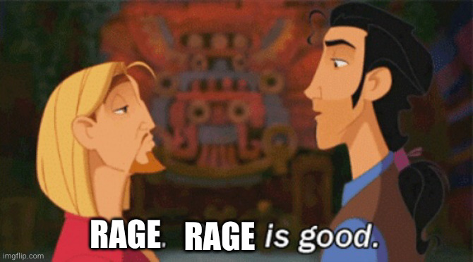 Both. Both is good. | RAGE RAGE | image tagged in both both is good | made w/ Imgflip meme maker