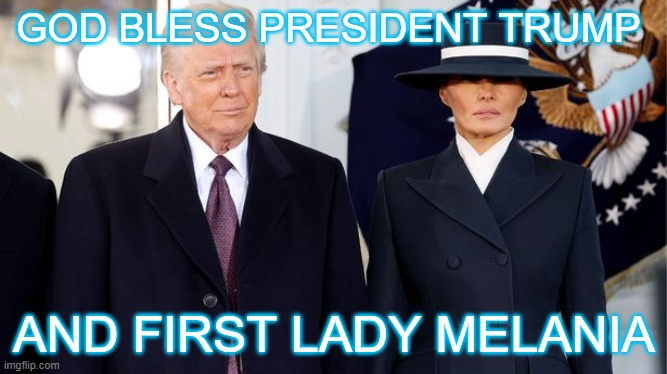 GOD BLESS PRESIDENT TRUMP; AND FIRST LADY MELANIA | made w/ Imgflip meme maker