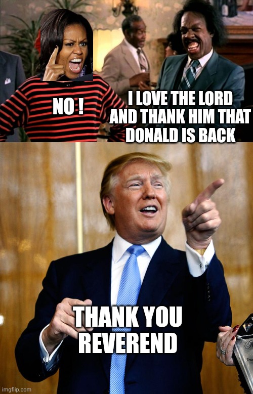 Preach it, Reverend | I LOVE THE LORD

AND THANK HIM THAT DONALD IS BACK; NO ! THANK YOU
REVEREND | image tagged in reverend coming to america,donal trump birthday,leftists,liberals,democrats | made w/ Imgflip meme maker