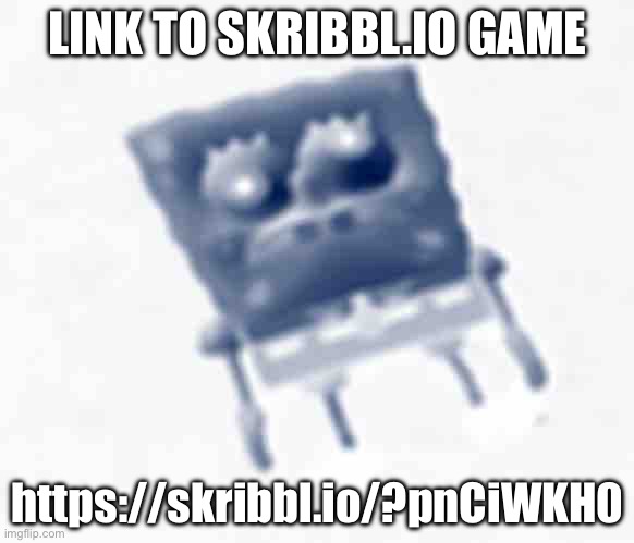 https://skribbl.io/?pnCiWKH0 | LINK TO SKRIBBL.IO GAME; https://skribbl.io/?pnCiWKH0 | image tagged in spunkslob | made w/ Imgflip meme maker