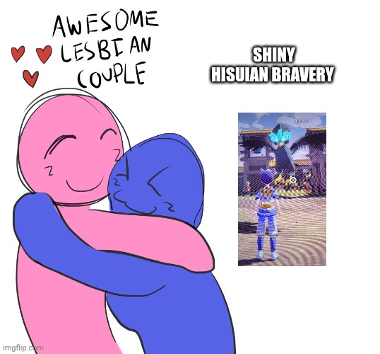 Awesome Lesbian Couple | SHINY HISUIAN BRAVERY | image tagged in awesome lesbian couple | made w/ Imgflip meme maker