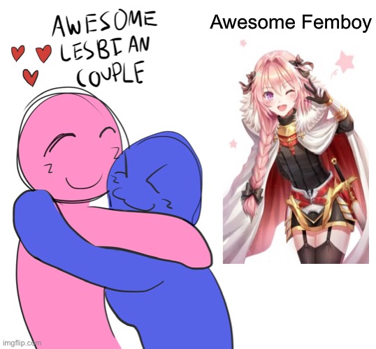 All three of them are very adorable | Awesome Femboy | image tagged in awesome lesbian couple | made w/ Imgflip meme maker