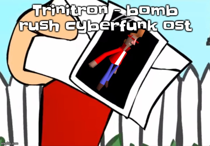 Every concept you understand is not right | Trinitron - bomb rush cyberfunk ost | image tagged in every concept you understand is not right | made w/ Imgflip meme maker