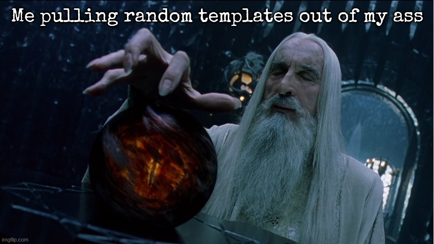 Saruman magically summoning | Me pulling random templates out of my ass | image tagged in saruman magically summoning | made w/ Imgflip meme maker