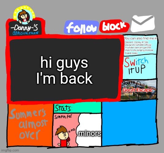 yes I'm the real danny | hi guys I'm back; minors | image tagged in -danny- s announcements | made w/ Imgflip meme maker