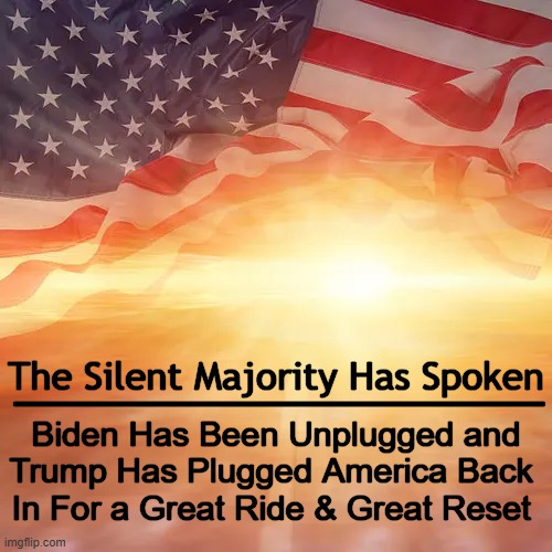 President Trump Reboots America | _______________; The Silent Majority Has Spoken; Biden Has Been Unplugged and
Trump Has Plugged America Back 
In For a Great Ride & Great Reset | image tagged in president trump,potus,potus45,potus47,make america great again,americans | made w/ Imgflip meme maker