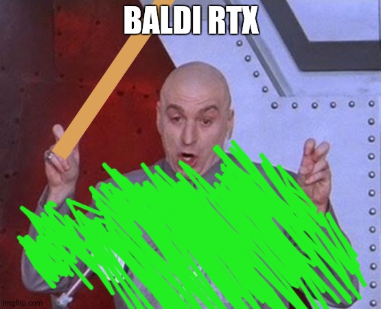 BALDI RTX | BALDI RTX | image tagged in memes,dr evil laser,funny,rtx,baldi | made w/ Imgflip meme maker