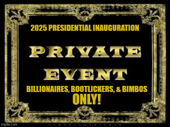 Donny and everyone he holds dear to his heart. | 2025 PRESIDENTIAL INAUGURATION; BILLIONAIRES, BOOTLICKERS, & BIMBOS; ONLY! | image tagged in don the con,felon in the white house | made w/ Imgflip meme maker