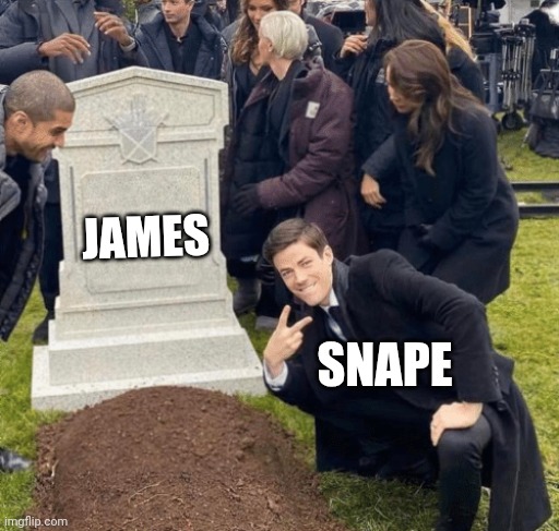 Grant Gustin over grave | JAMES; SNAPE | image tagged in grant gustin over grave | made w/ Imgflip meme maker