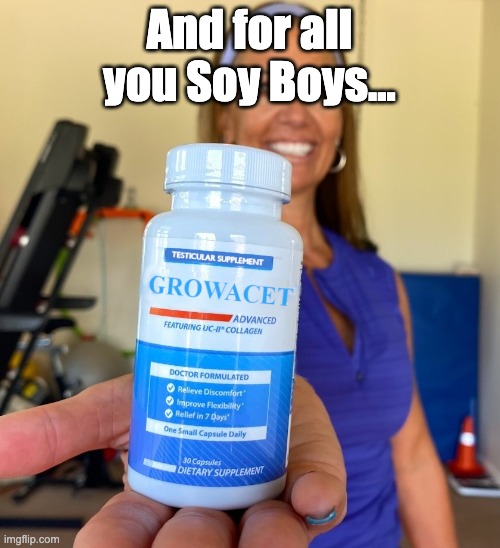 And for all you Soy Boys... | made w/ Imgflip meme maker