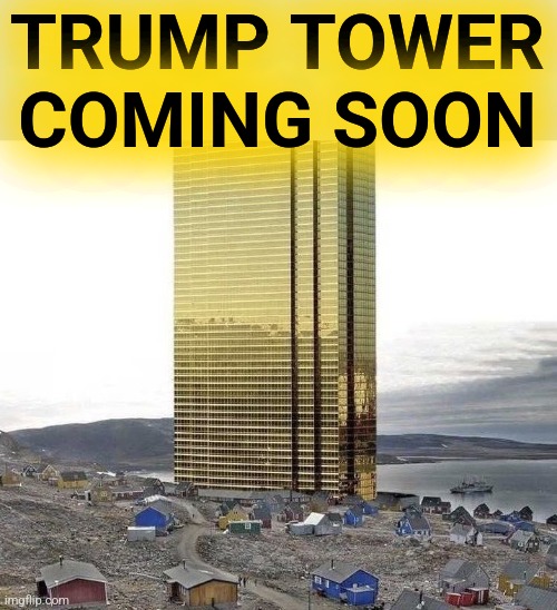 Trump Tower Greenland | TRUMP TOWER
COMING SOON | image tagged in trump tower greenland | made w/ Imgflip meme maker