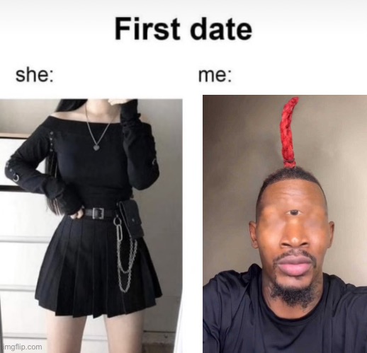 My head is filled with pink liquid | image tagged in first date she me,eye of rah | made w/ Imgflip meme maker