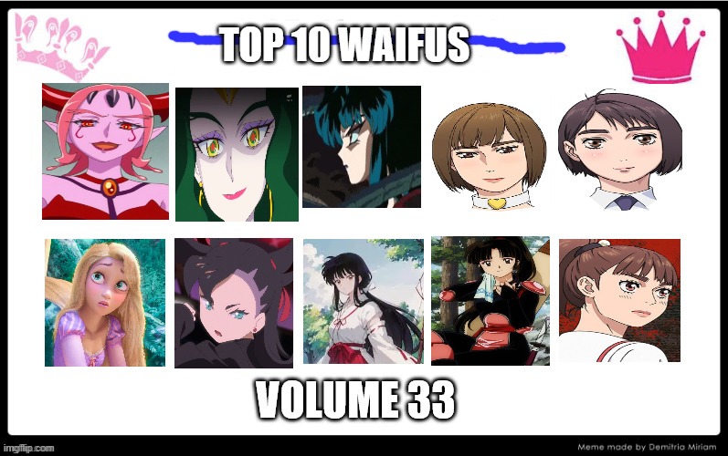 top 10 waifus volume 33 | TOP 10 WAIFUS | image tagged in waifus volume 33,top 10 waifus,anime,tangled,animeme,inuyasha | made w/ Imgflip meme maker