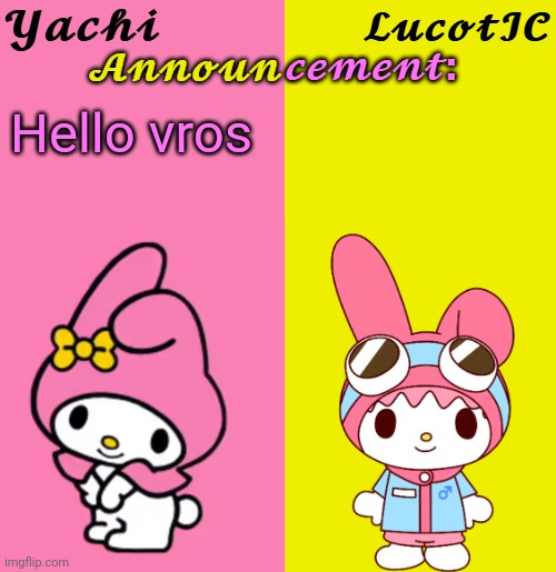 Yachi & LucotIC Duo Announcement Temp | Hello vros | image tagged in yachi lucotic duo announcement temp | made w/ Imgflip meme maker