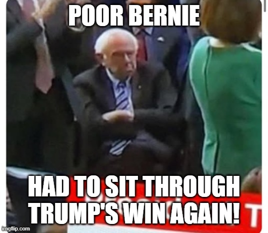 Bernie Mad At Losing Again | POOR BERNIE; HAD TO SIT THROUGH TRUMP'S WIN AGAIN! | image tagged in bernie sanders,bernie sucks,socialism,democrats,communism socialism | made w/ Imgflip meme maker