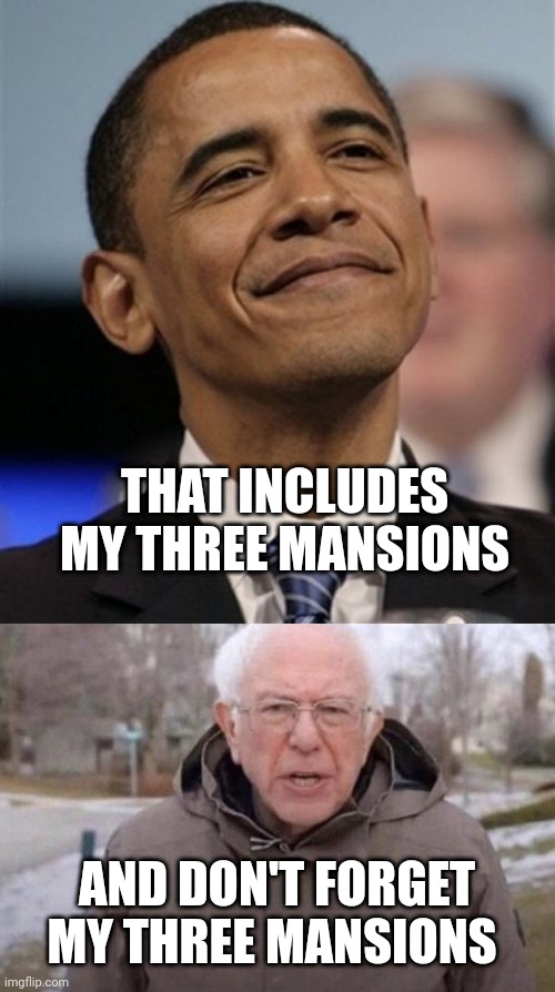 THAT INCLUDES MY THREE MANSIONS AND DON'T FORGET MY THREE MANSIONS | image tagged in cocky baracky,i am once again asking | made w/ Imgflip meme maker