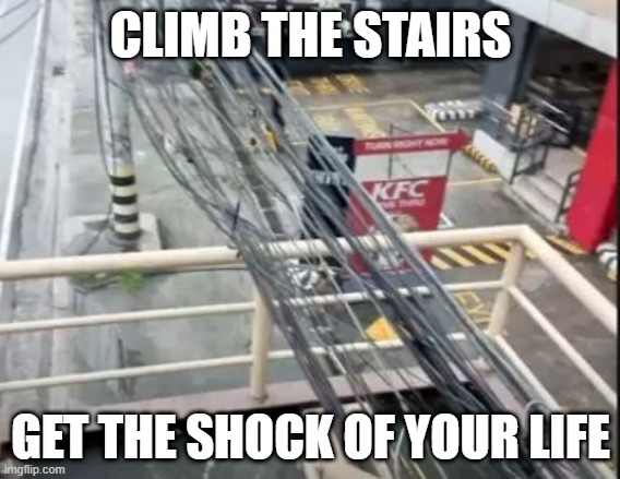 Philippine Stairs | CLIMB THE STAIRS; GET THE SHOCK OF YOUR LIFE | image tagged in you had one job | made w/ Imgflip meme maker
