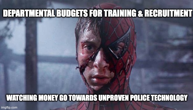 Training versus new tech | DEPARTMENTAL BUDGETS FOR TRAINING & RECRUITMENT; WATCHING MONEY GO TOWARDS UNPROVEN POLICE TECHNOLOGY | image tagged in spiderman mask ripped | made w/ Imgflip meme maker