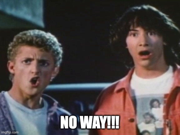 No way | NO WAY!!! | image tagged in no way | made w/ Imgflip meme maker