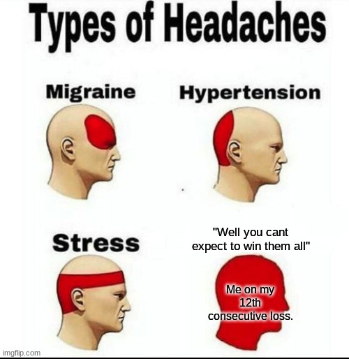 Marvel Rivals be like. | "Well you cant expect to win them all"; Me on my 12th consecutive loss. | image tagged in types of headaches meme,marvel rivals,marvel,mcu,comics/cartoons,video games | made w/ Imgflip meme maker