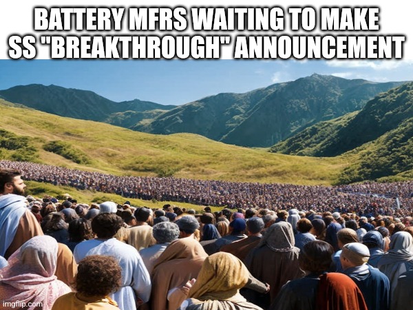 BATTERY MFRS WAITING TO MAKE SS "BREAKTHROUGH" ANNOUNCEMENT | made w/ Imgflip meme maker