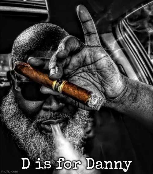 smoking that pack | D is for Danny | image tagged in smoking that pack | made w/ Imgflip meme maker