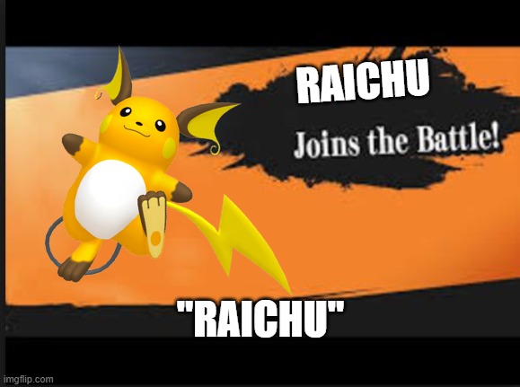 raichu joins smash | RAICHU; "RAICHU" | image tagged in joins the battle | made w/ Imgflip meme maker