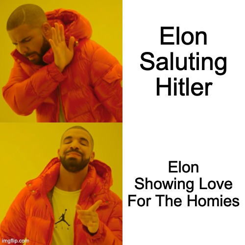 DOGE <3 | Elon Saluting Hitler; Elon Showing Love For The Homies | image tagged in memes,drake hotline bling | made w/ Imgflip meme maker