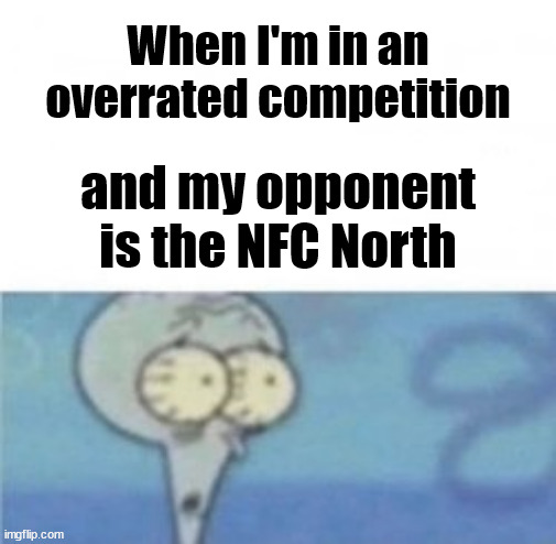 NFC North Football got me like | When I'm in an overrated competition; and my opponent is the NFC North | image tagged in competition,football,funny | made w/ Imgflip meme maker