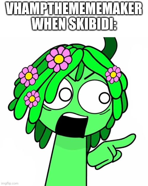 Credit to who drew the image (Kiffy on YT) | VHAMPTHEMEMEMAKER WHEN SKIBIDI: | made w/ Imgflip meme maker